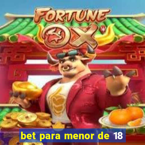 bet para menor de 18